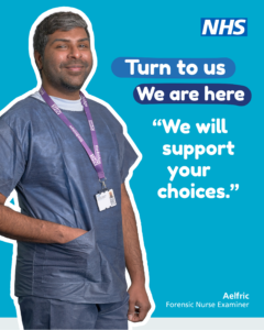 a photo of a male nurse. text reads: Turn to us. We are Here. "We will support your choices". Aelfric, Forensic Nurse Examiner