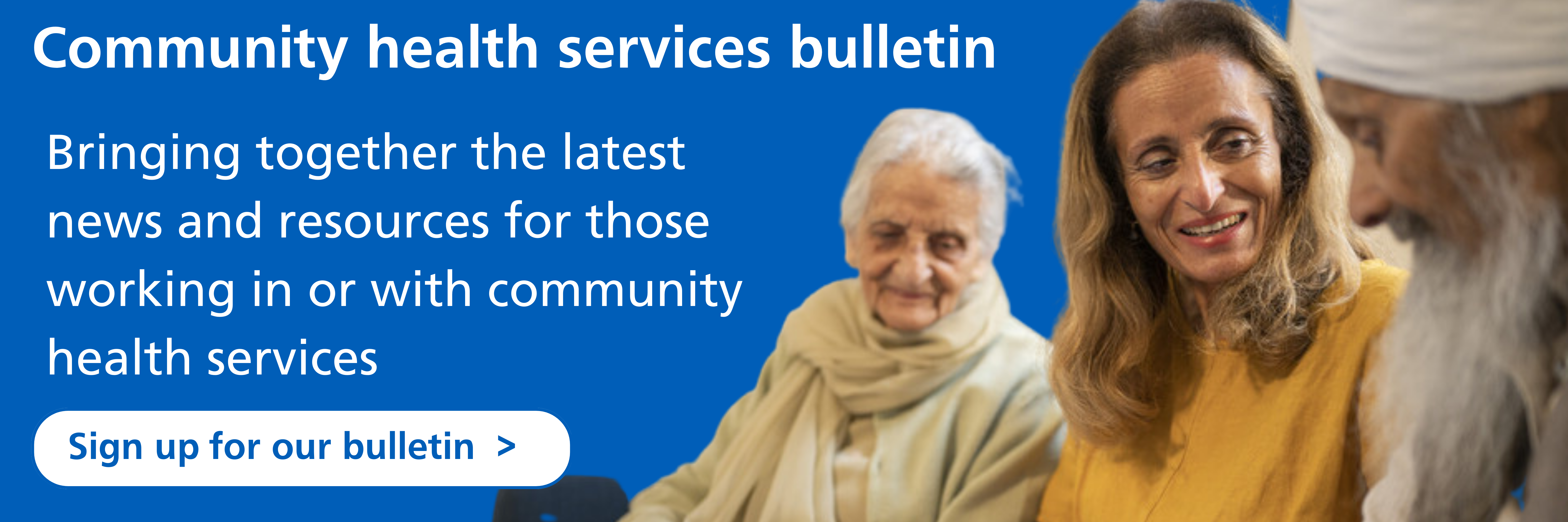 Community health service bulletin banner with link to sign up page https://www.england.nhs.uk/email-bulletins/community-health-services-bulletin/